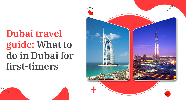 Dubai travel guide: What to do in Dubai for first-timers