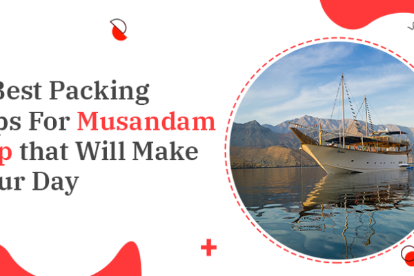 7 Best Packing Tips For Musandam Trip That Will Make Your Day