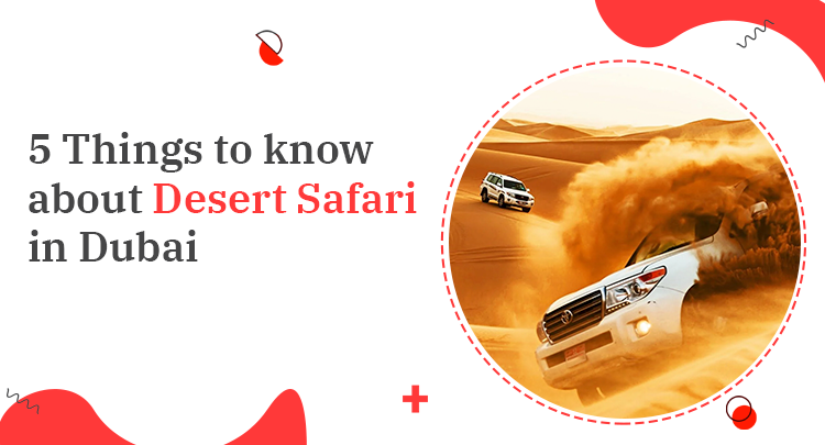 5 Things to Know About Desert Safari in Dubai