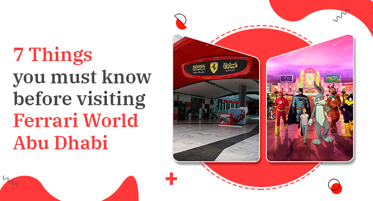 7 Things You Must Know Before Visiting Ferrari World Abu Dhabi