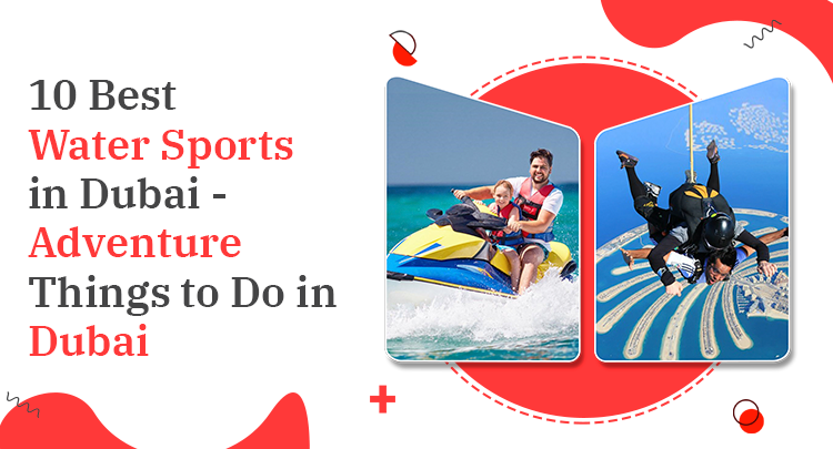 10 Best Water Sports In Dubai – Adventure Things To Do In Dubai